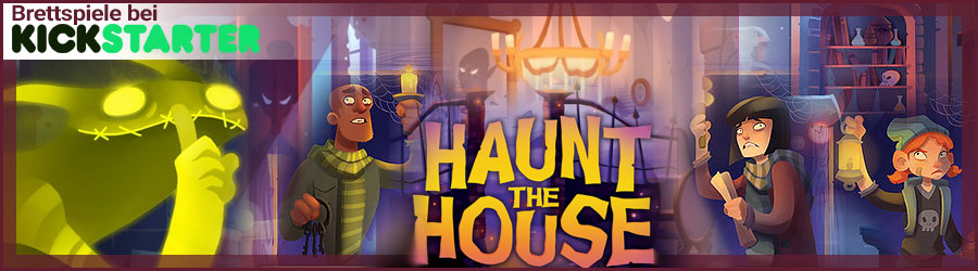 Brettspiele bei Kickstarter: Haunt the House